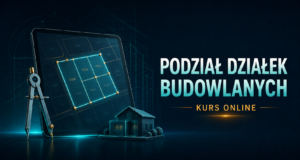 Procedura podziału działek budowlanych kurs dla agentów nieruchomości